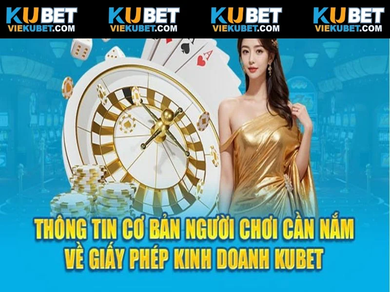 Thông tin sơ lược về giấy phép hoạt động tại Kubet