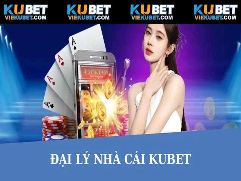 Tổng quát vài nét của đại lý Kubet