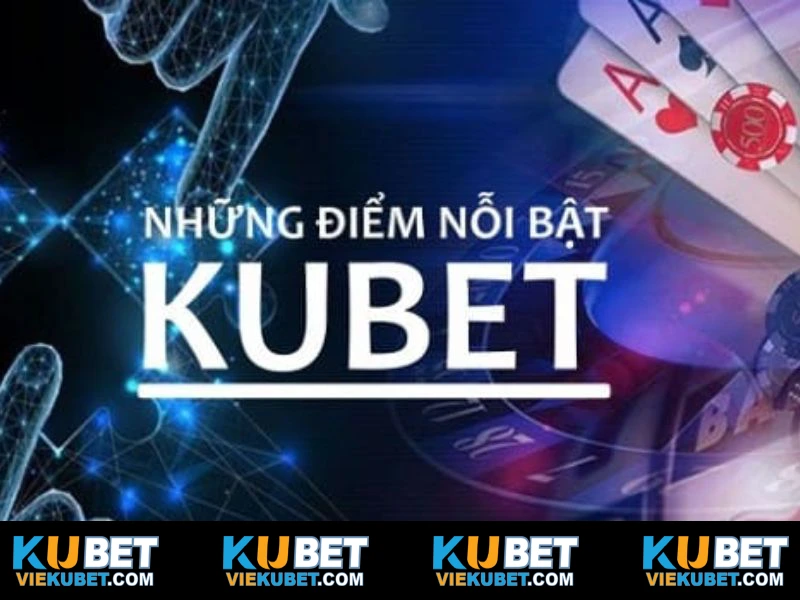 Điểm đặc biệt chỉ có tại nền tảng Kubet 