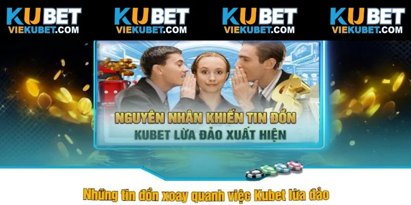 Khách hàng không hài lòng dịch vụ tung tin Kubet lừa đảo