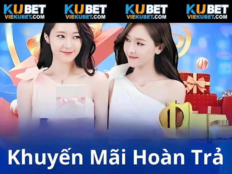 Hoàn trả KUBET - Cứu trợ mỗi ngày