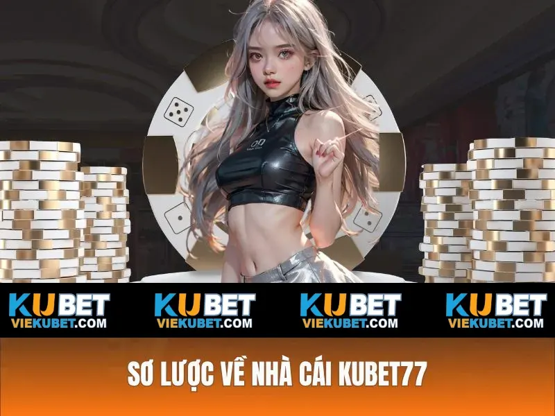 Sơ lược về thiên đường cược online Kubet77