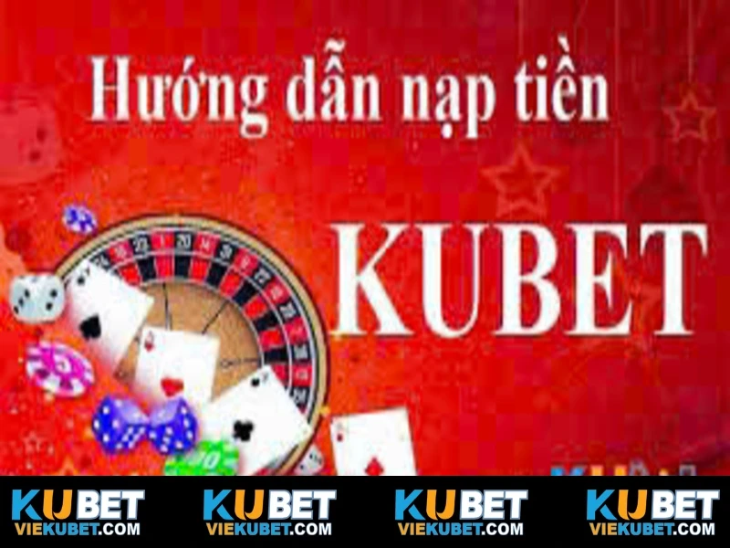 Điều quan trọng cần nhớ khi nạp tiền Kubet