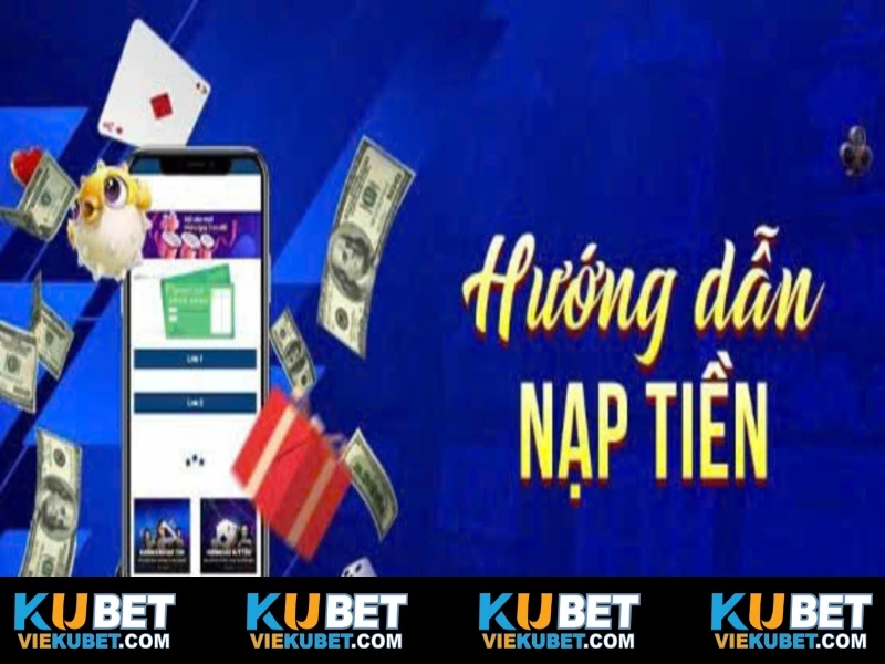 Những lỗi phổ biến khi nạp tiền Kubet