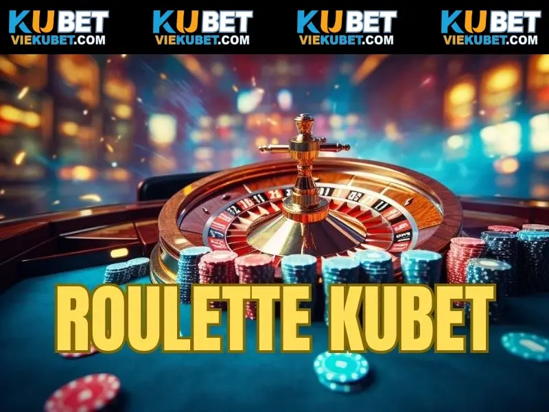 Roulette Kubet - Siêu Phẩm Vòng Quay Trực Tuyến Cực Hot 2025