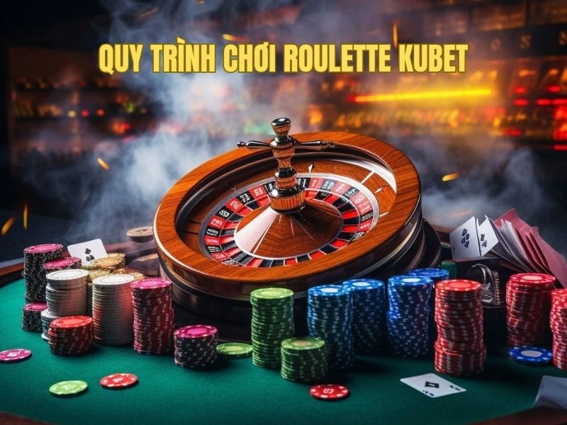 Quá trình chơi thực tế của một ván Roulette Kubet