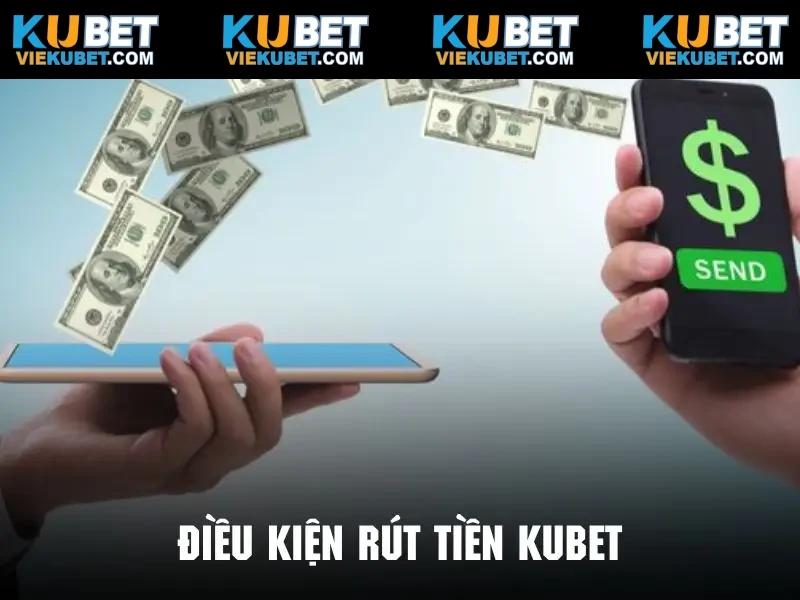 Những điều kiện cần nắm rõ khi thực hiện rút tiền Kubet