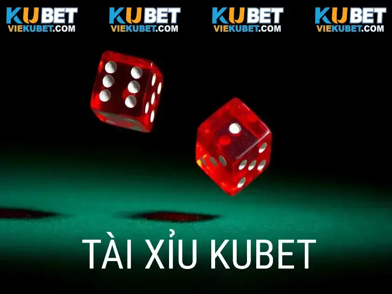 Tài xỉu KUBET - Cá cược sòng bài đẳng cấp số 1 thị trường