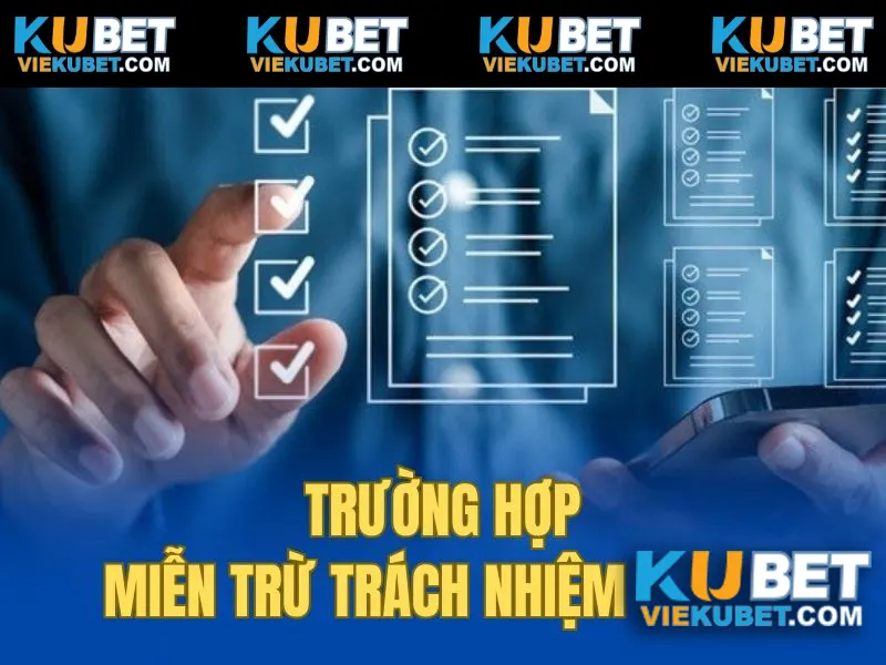 Trường hợp Kubet được Miễn trừ trách nhiệm