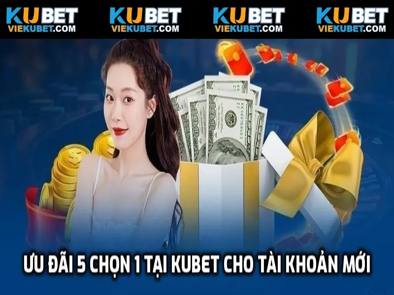 Tham gia sự kiện 5 chọn 1 đầy thú vị khi đăng ký Kubet